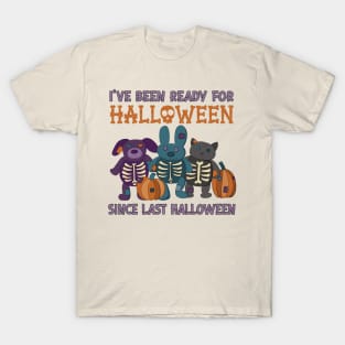 I've Been Ready for Halloween Since Last Halloween T-Shirt